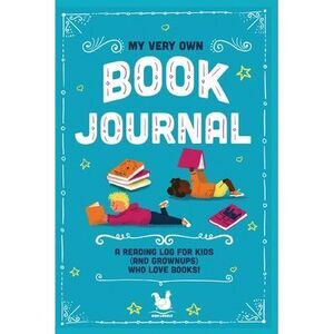 My Very Own Book Journal: A reading log for kids (and grownups) who love books -